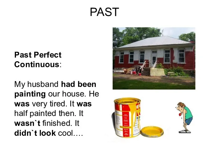 PAST Past Perfect Continuous: My husband had been painting our house. He