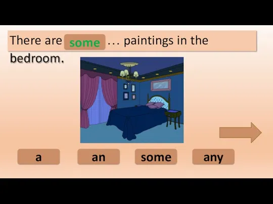 some an a any There are ………… paintings in the bedroom. some