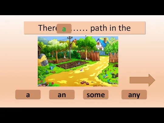 a an some any There is …… path in the garden. a