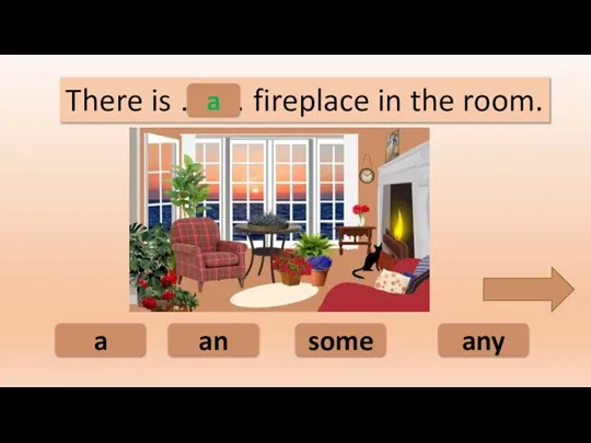 a an some any There is …… fireplace in the room. a