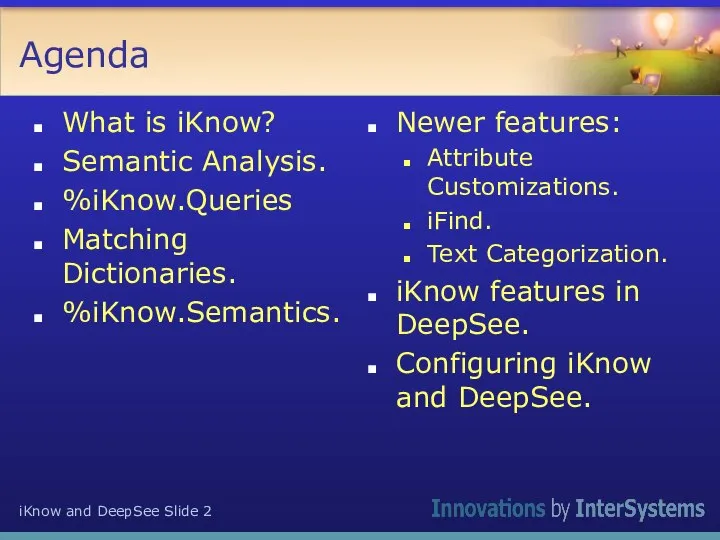 Agenda What is iKnow? Semantic Analysis. %iKnow.Queries Matching Dictionaries. %iKnow.Semantics. Newer features: