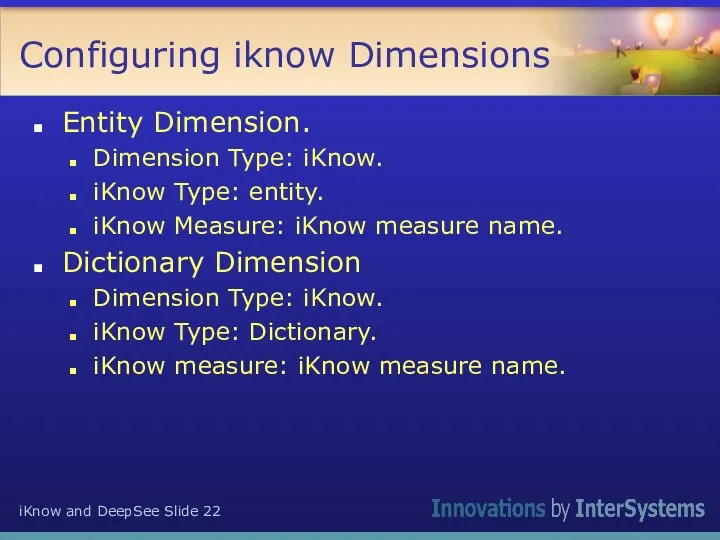 Configuring iknow Dimensions Entity Dimension. Dimension Type: iKnow. iKnow Type: entity. iKnow