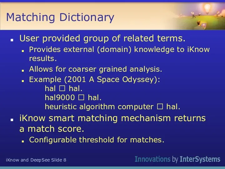 Matching Dictionary User provided group of related terms. Provides external (domain) knowledge