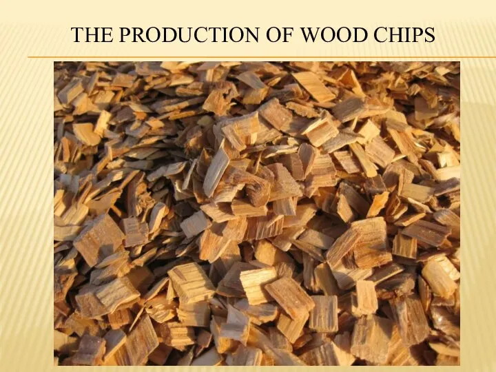 THE PRODUCTION OF WOOD CHIPS