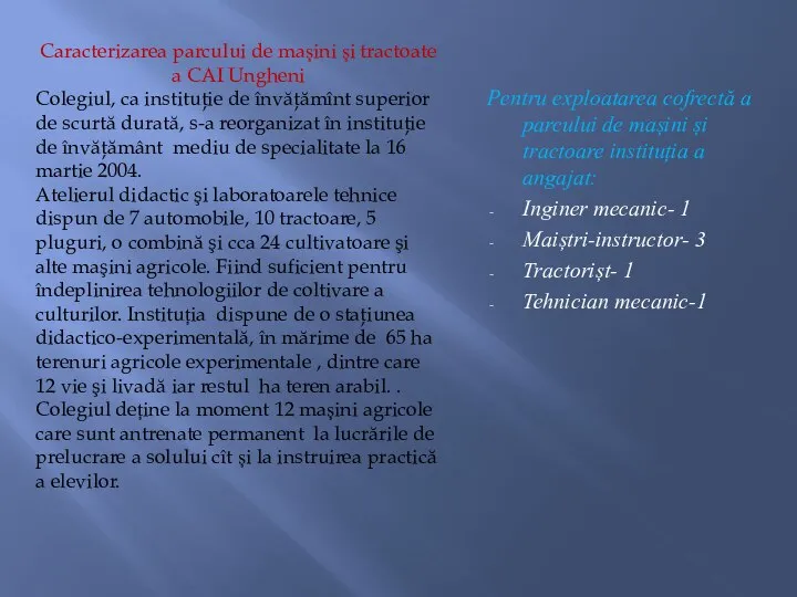 Pentru exploatarea cofrectă a parcului de mașini și tractoare instituția a angajat: