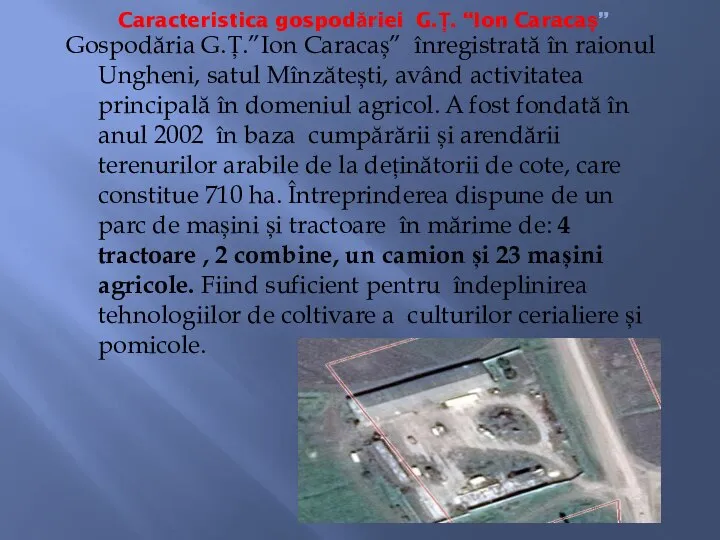 Caracteristica gospodăriei G.Ț. “Ion Caracaș” Gospodăria G.Ț.”Ion Caracaș” înregistrată în raionul Ungheni,