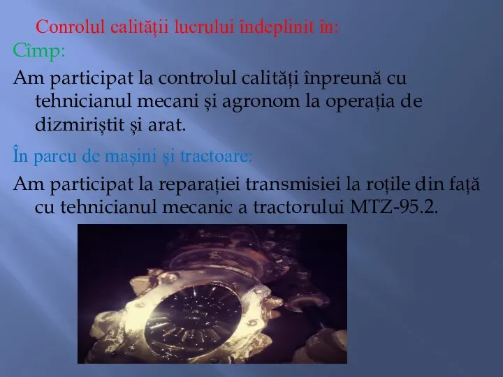 Conrolul calității lucrului îndeplinit în: Cîmp: Am participat la controlul calități înpreună