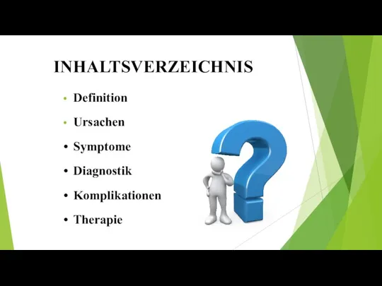 INHALTSVERZEICHNIS Definition Ursachen Symptome Diagnostik Komplikationen Therapie