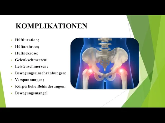 Hüftluxation; Hüftarthrose; Hüftnekrose; Gelenkschmerzen; Leistenschmerzen; Bewegungseinschränkungen; Verspannungen; Körperliche Behinderungen; Bewegungsmangel. KOMPLIKATIONEN