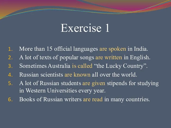 Exercise 1 More than 15 official languages are spoken in India. A