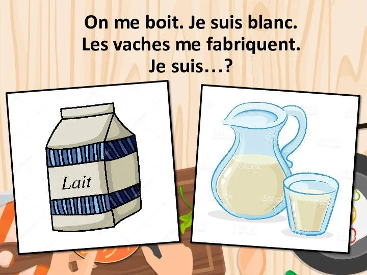 On me boit. Je suis blanc. Les vaches me fabriquent. Je suis…?