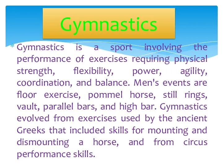 Gymnastics is a sport involving the performance of exercises requiring physical strength,
