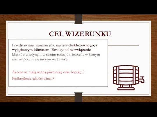 CEL WIZERUNKU Przedstawienie winiarni jako miejsca ekskluzywnego, z wyjątkowym klimatem. Emocjonalne związanie