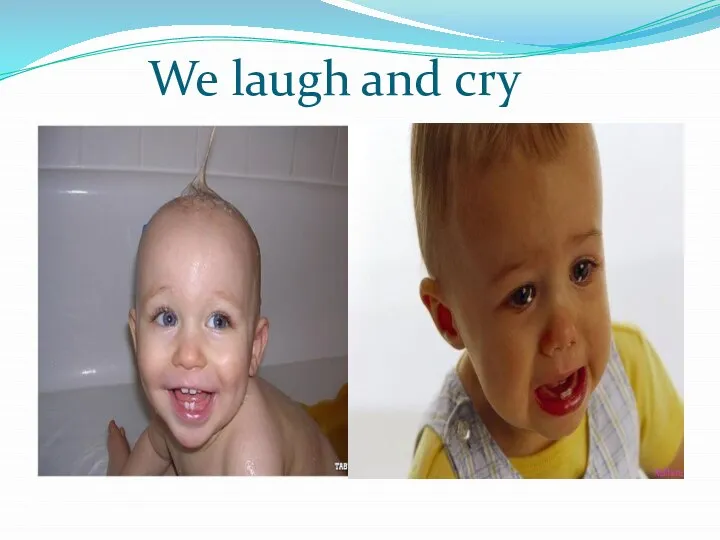 We laugh and cry