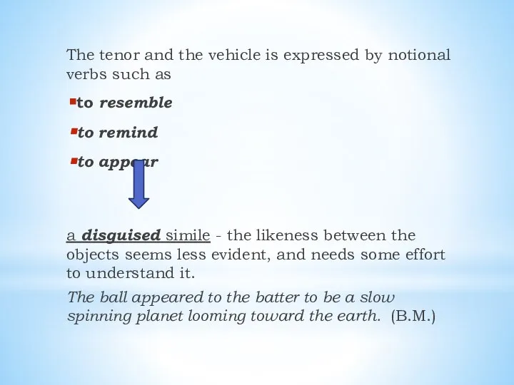 The tenor and the vehicle is expressed by notional verbs such as