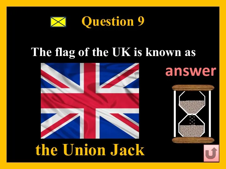 Question 9 The flag of the UK is known as the Union Jack answer