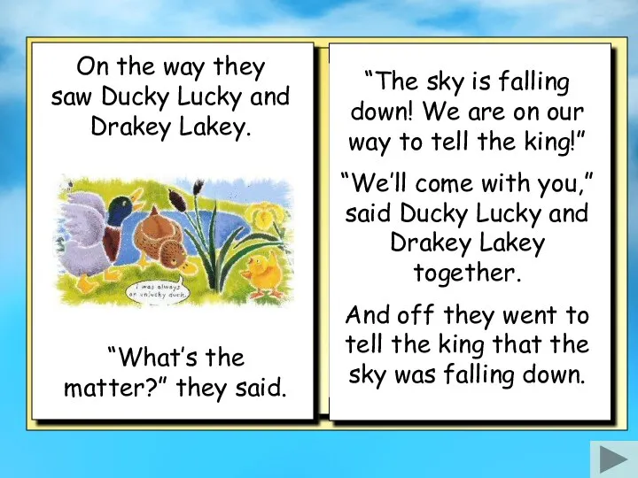 On the way they saw Ducky Lucky and Drakey Lakey. “The sky