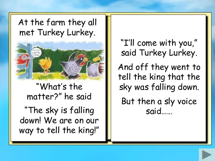 At the farm they all met Turkey Lurkey. “I’ll come with you,”
