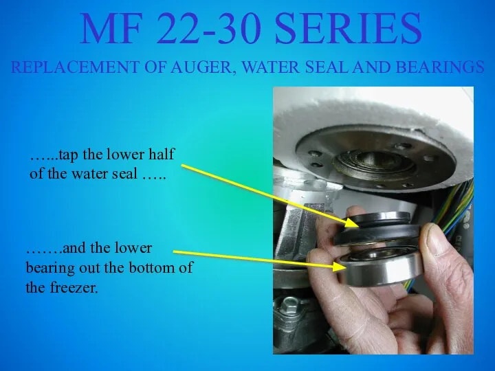 MF 22-30 SERIES REPLACEMENT OF AUGER, WATER SEAL AND BEARINGS …...tap the
