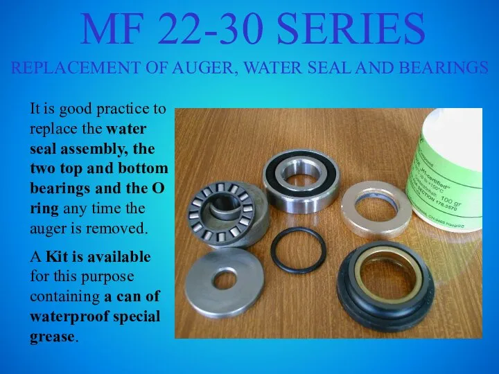 MF 22-30 SERIES REPLACEMENT OF AUGER, WATER SEAL AND BEARINGS It is