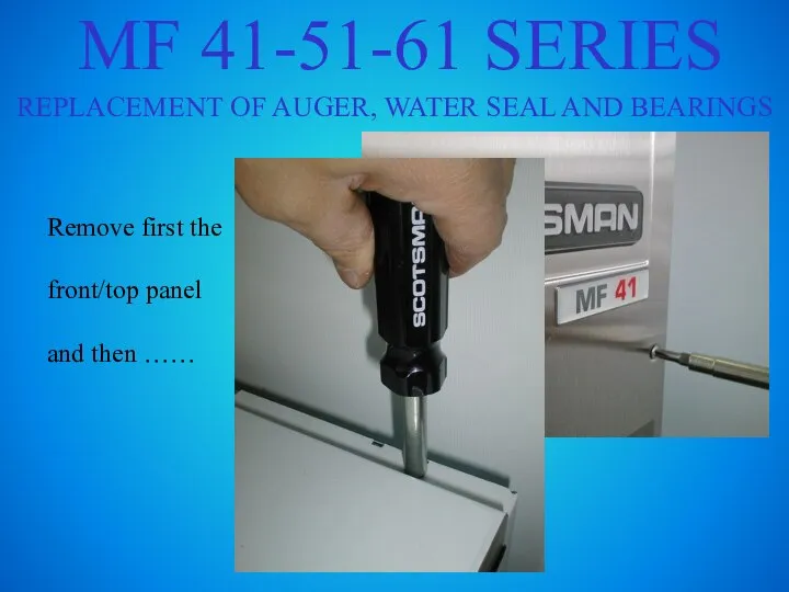 MF 41-51-61 SERIES REPLACEMENT OF AUGER, WATER SEAL AND BEARINGS Remove first