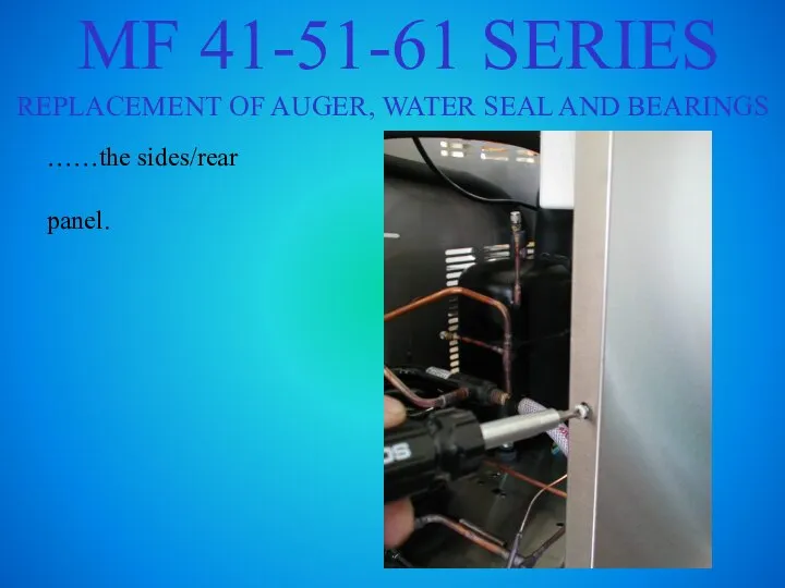 MF 41-51-61 SERIES REPLACEMENT OF AUGER, WATER SEAL AND BEARINGS ……the sides/rear panel.