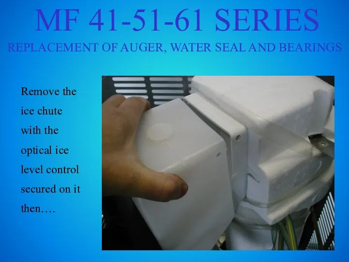 MF 41-51-61 SERIES REPLACEMENT OF AUGER, WATER SEAL AND BEARINGS Remove the