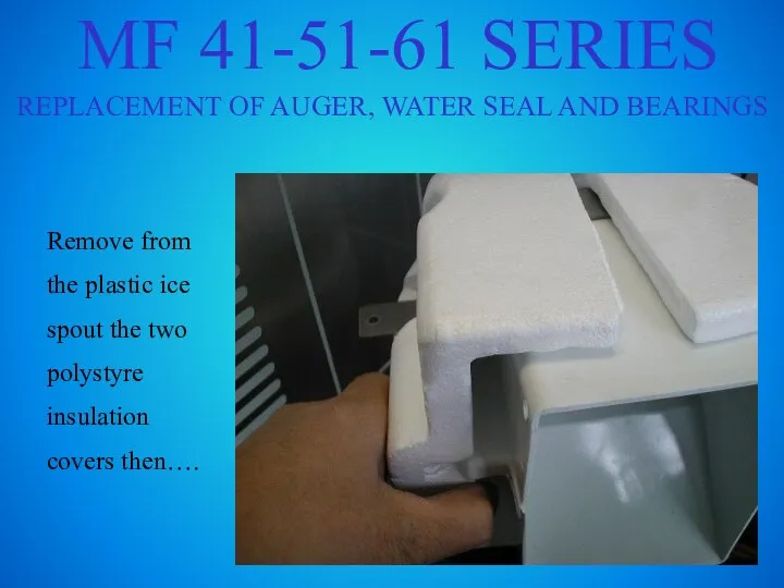 MF 41-51-61 SERIES REPLACEMENT OF AUGER, WATER SEAL AND BEARINGS Remove from