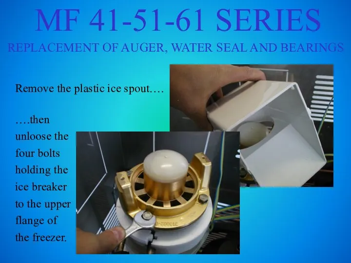 MF 41-51-61 SERIES REPLACEMENT OF AUGER, WATER SEAL AND BEARINGS Remove the