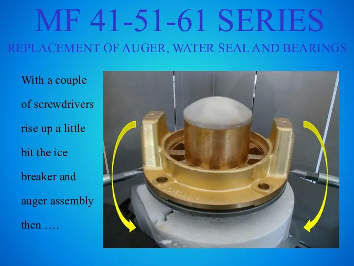 MF 41-51-61 SERIES REPLACEMENT OF AUGER, WATER SEAL AND BEARINGS With a