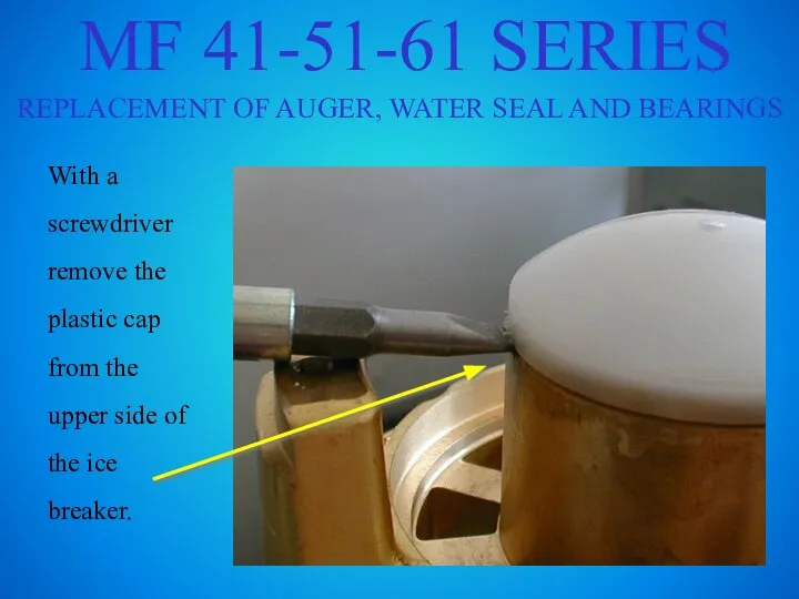 MF 41-51-61 SERIES REPLACEMENT OF AUGER, WATER SEAL AND BEARINGS With a