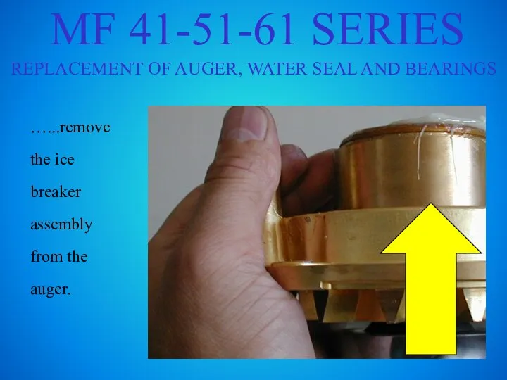 MF 41-51-61 SERIES REPLACEMENT OF AUGER, WATER SEAL AND BEARINGS …...remove the