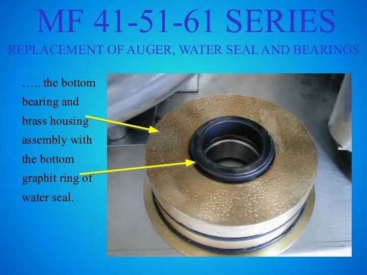 MF 41-51-61 SERIES REPLACEMENT OF AUGER, WATER SEAL AND BEARINGS ….. the