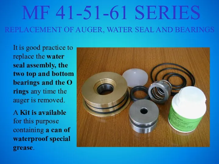 MF 41-51-61 SERIES REPLACEMENT OF AUGER, WATER SEAL AND BEARINGS It is