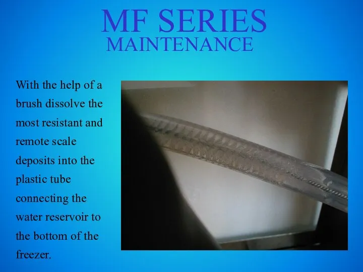 MF SERIES MAINTENANCE With the help of a brush dissolve the most