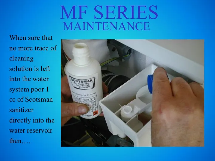 MF SERIES MAINTENANCE When sure that no more trace of cleaning solution
