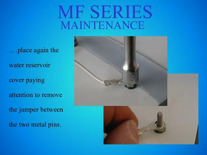 MF SERIES MAINTENANCE ….place again the water reservoir cover paying attention to