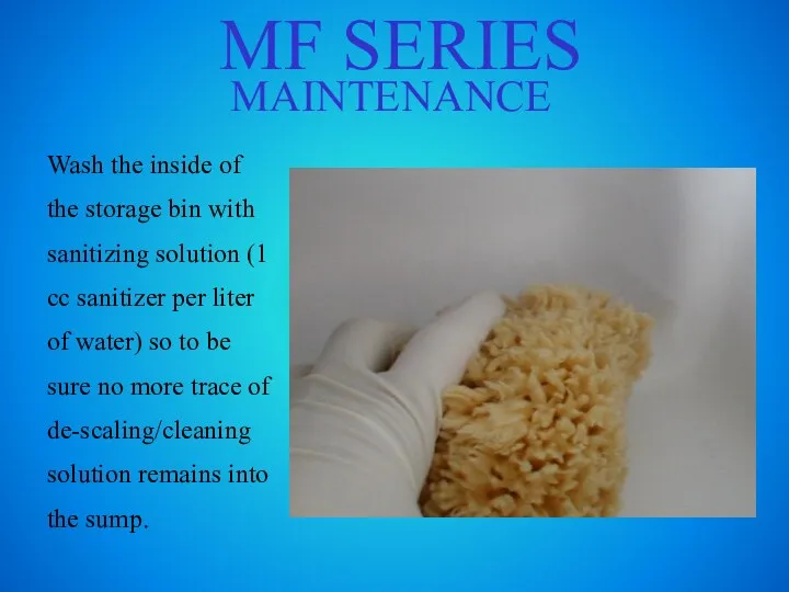MF SERIES MAINTENANCE Wash the inside of the storage bin with sanitizing