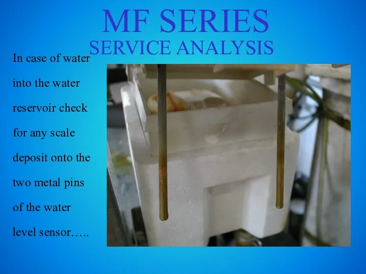 MF SERIES SERVICE ANALYSIS In case of water into the water reservoir