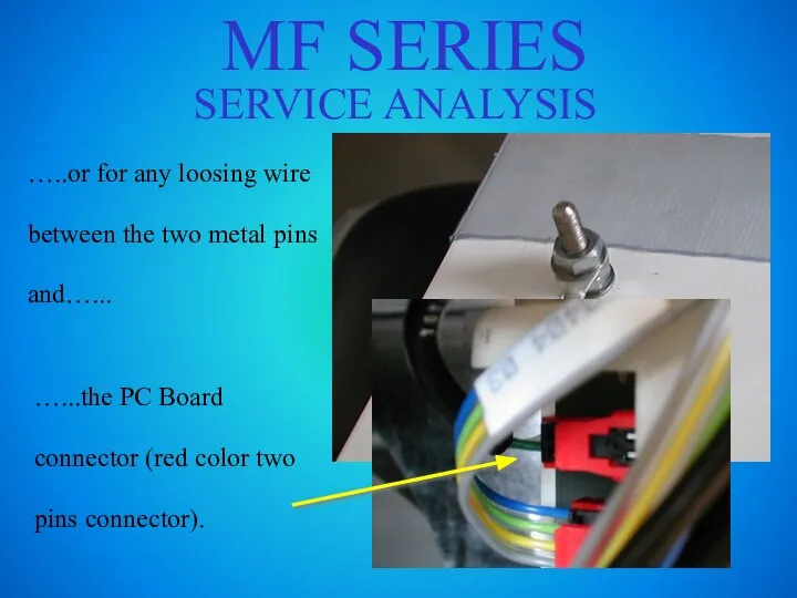 MF SERIES SERVICE ANALYSIS …..or for any loosing wire between the two