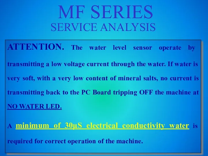 MF SERIES SERVICE ANALYSIS ATTENTION. The water level sensor operate by transmitting