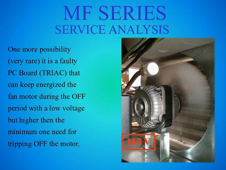 MF SERIES SERVICE ANALYSIS One more possibility (very rare) it is a