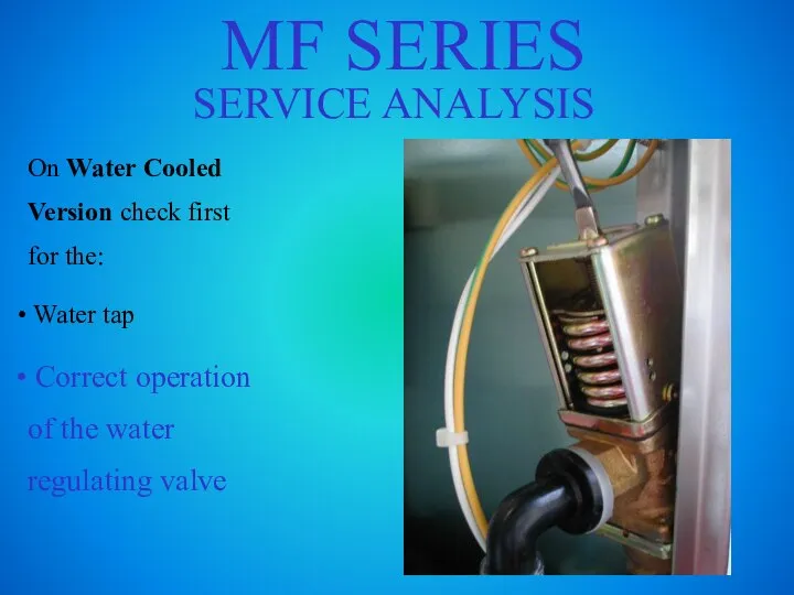 MF SERIES SERVICE ANALYSIS On Water Cooled Version check first for the: