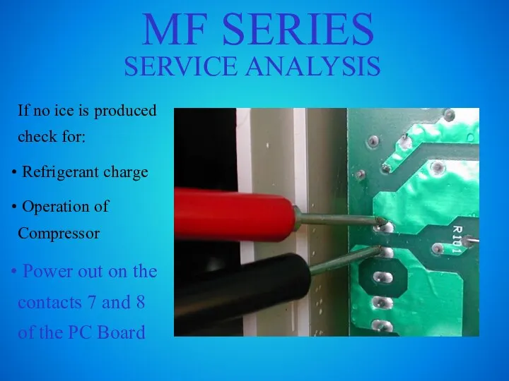 MF SERIES SERVICE ANALYSIS If no ice is produced check for: Refrigerant