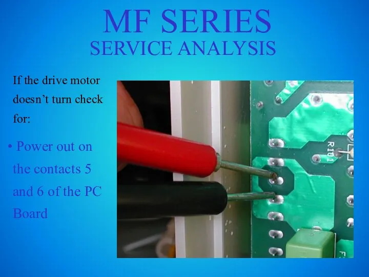 MF SERIES SERVICE ANALYSIS If the drive motor doesn’t turn check for: