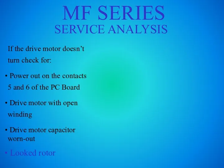 MF SERIES SERVICE ANALYSIS If the drive motor doesn’t turn check for:
