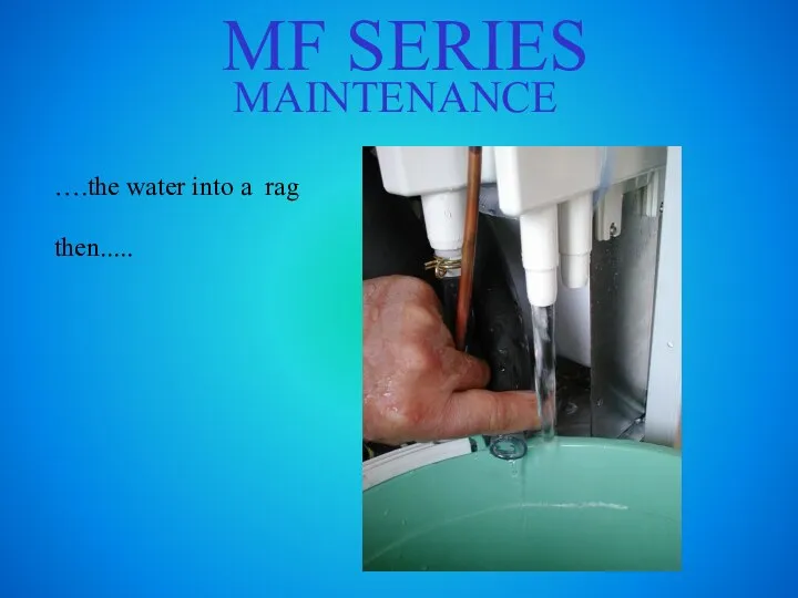 MF SERIES MAINTENANCE ….the water into a rag then.....