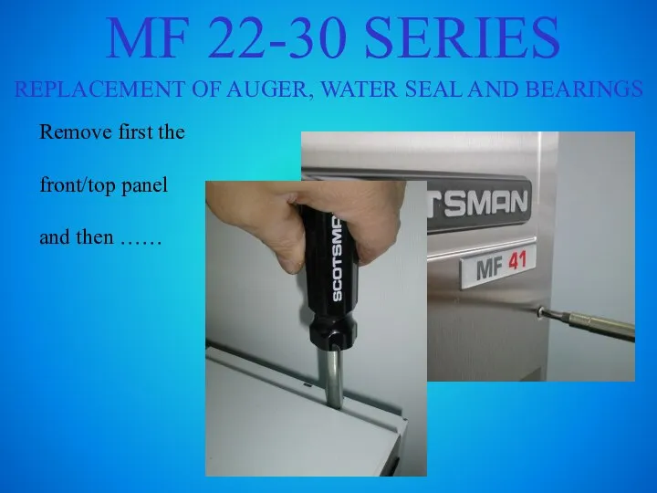 MF 22-30 SERIES REPLACEMENT OF AUGER, WATER SEAL AND BEARINGS Remove first