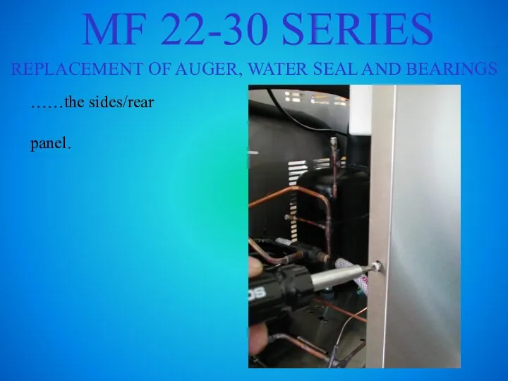 MF 22-30 SERIES REPLACEMENT OF AUGER, WATER SEAL AND BEARINGS ……the sides/rear panel.