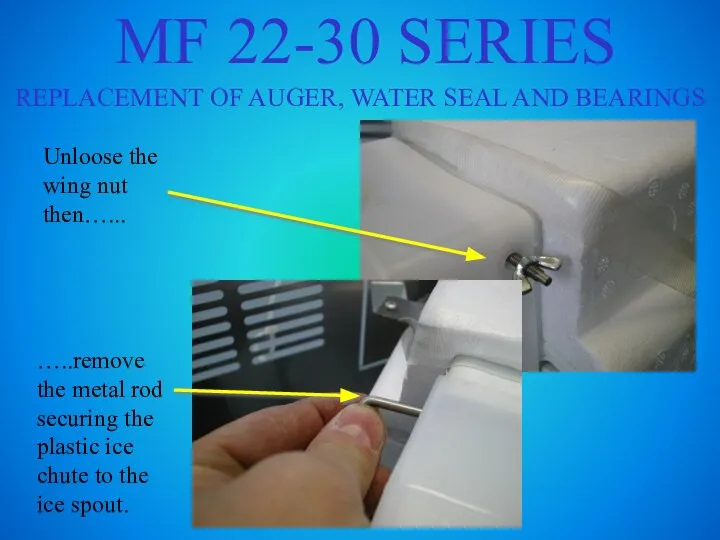 MF 22-30 SERIES REPLACEMENT OF AUGER, WATER SEAL AND BEARINGS Unloose the